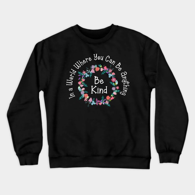 in a world where you can be anything be kind Crewneck Sweatshirt by Ghani Store